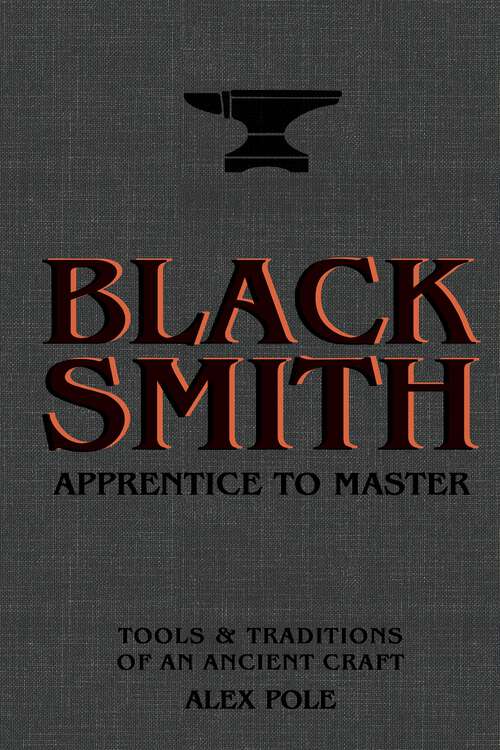 Book cover of Blacksmith: Apprentice to Master: Tools & Traditions of an Ancient Craft