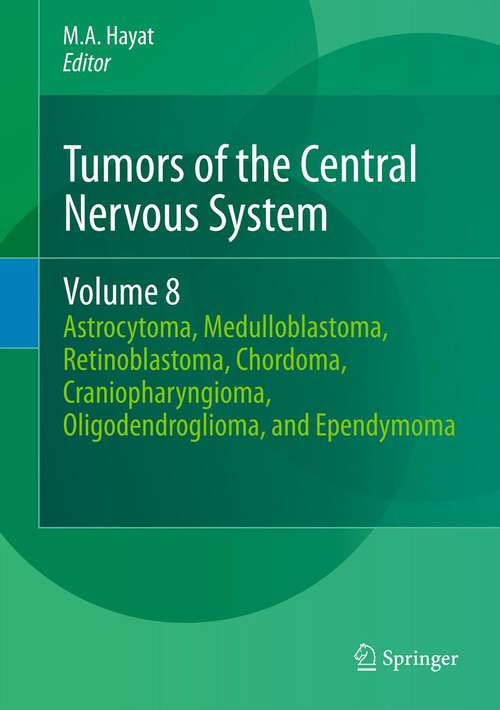 Book cover of Tumors of the Central Nervous System, Volume 8: Astrocytoma, Medulloblastoma, Retinoblastoma, Chordoma, Craniopharyngioma, Oligodendroglioma, and Ependymoma