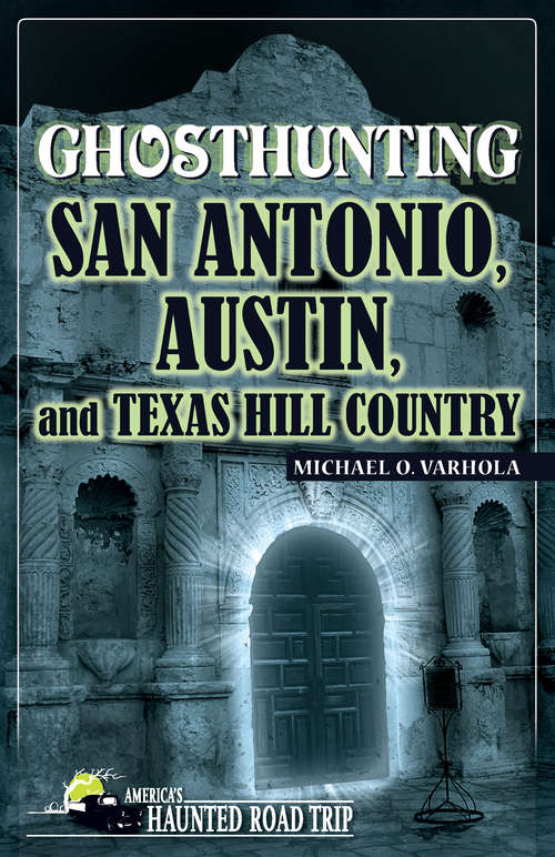 Book cover of Ghosthunting San Antonio, Austin, and Texas Hill Country