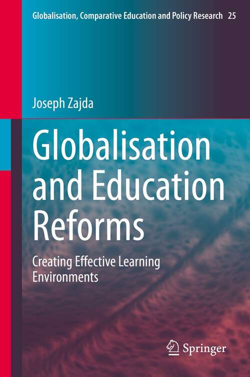 Globalisation and Education Reforms: Creating Effective Learning Environments (Globalisation, Comparative Education and Policy Research #25)
