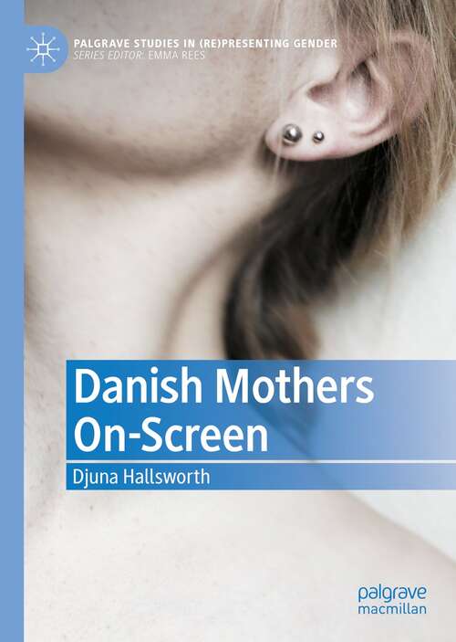 Book cover of Danish Mothers On-Screen (1st ed. 2021) (Palgrave Studies in (Re)Presenting Gender)