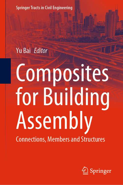 Book cover of Composites for Building Assembly: Connections, Members and Structures (1st ed. 2023) (Springer Tracts in Civil Engineering)