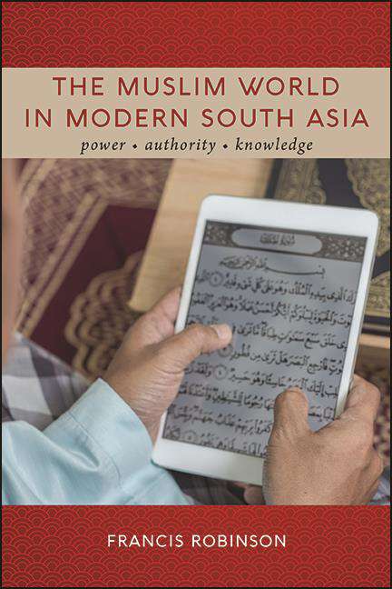 Book cover of The Muslim World in Modern South Asia: Power, Authority, Knowledge