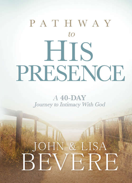 Book cover of Pathway to His Presence: A 40-Day Journey to Intimacy With God