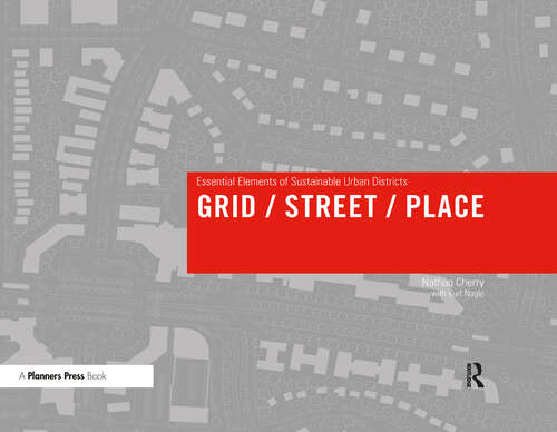 Book cover of Grid/ Street/ Place: Essential Elements of Sustainable Urban Districts