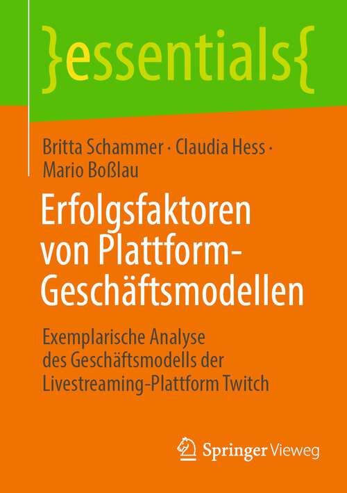 Book cover of Erfolgsfaktoren von Plattform-Geschäftsmodellen: Exemplarische Analyse des Geschäftsmodells der Livestreaming-Plattform Twitch (1. Aufl. 2023) (essentials)