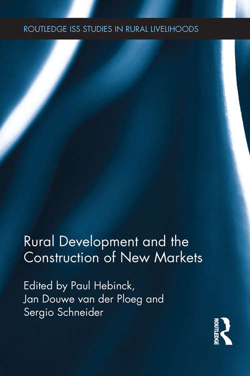 Rural Development and the Construction of New Markets (Routledge ISS Studies in Rural Livelihoods)