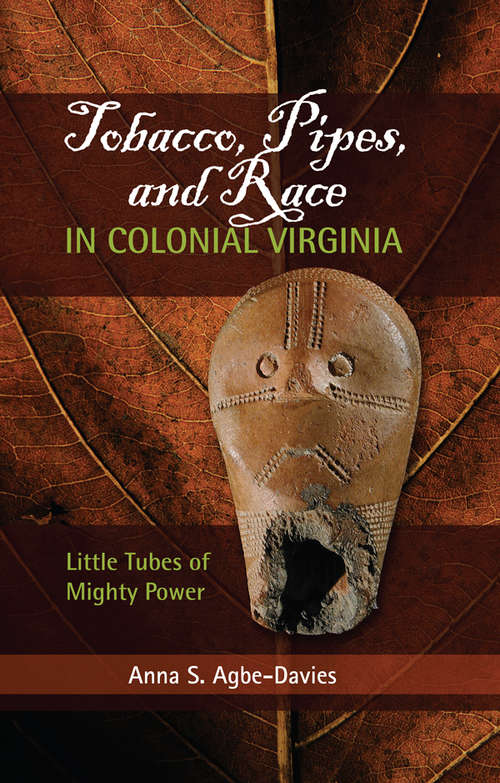 Tobacco, Pipes, and Race in Colonial Virginia: Little Tubes of Mighty Power