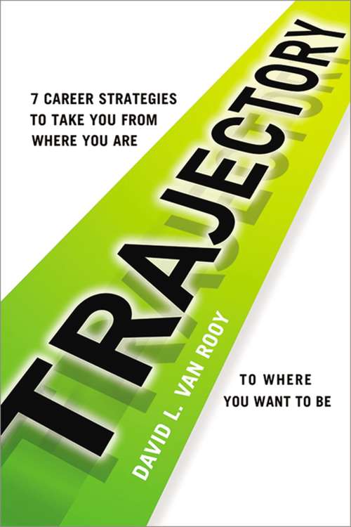 Trajectory: 7 Career Strategies to Take You from Where You Are to Where You Want to Be