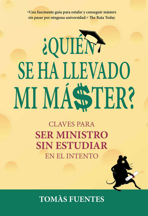 Book cover of Quién se ha llevado mi máster: Claves para ser Ministro sin estudiar en el intento
