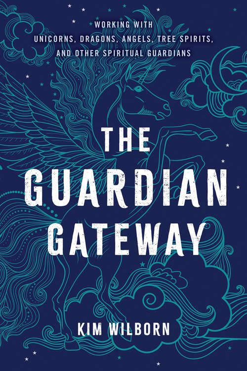 Book cover of The Guardian Gateway: Working with Unicorns, Dragons, Angels, Tree Spirits, and Other Spiritual Guardians