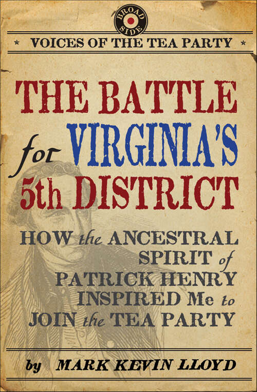 Book cover of The Battle for Virginia's 5th District: How the Ancestral Spirit of Patrick Henry Inspired Me to Join the Tea Party (Voices of the Tea Party)