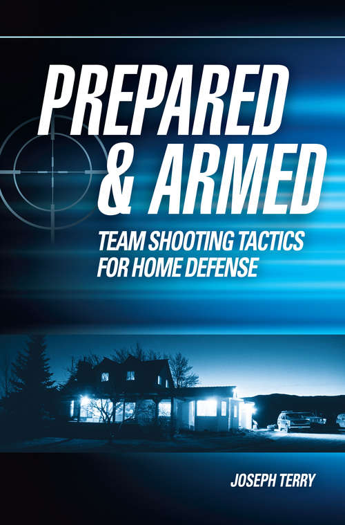 Book cover of Prepared and Armed: Team Shooting Tactics for Home Defense