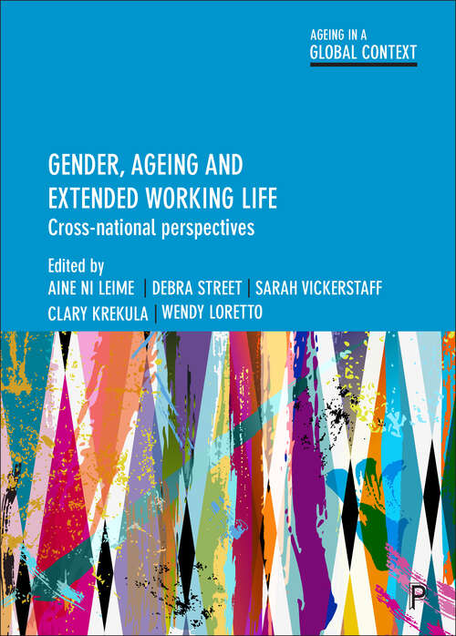Gender, Ageing and Extended Working Life: Cross-National Perspectives (Ageing in a Global Context)