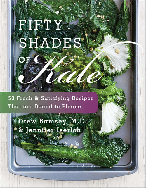 Book cover of Fifty Shades of Kale: 50 Fresh & Satisfying Recipes That are Bound to Please