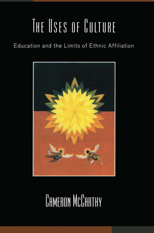The Uses of Culture: Education and the Limits of Ethnic Affiliation (Critical Social Thought)