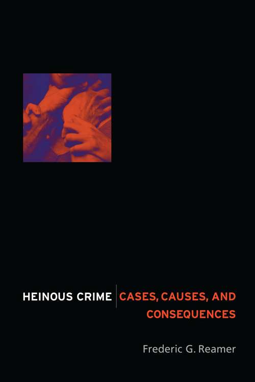 Book cover of Heinous Crime: Cases, Causes, and Consequences