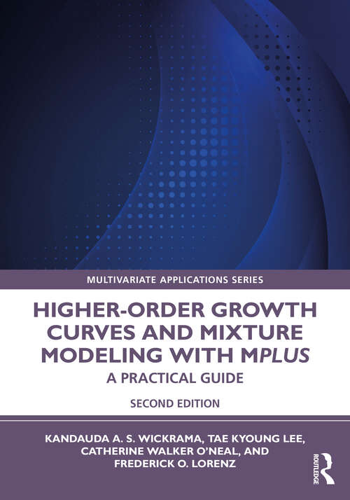 Higher-Order Growth Curves and Mixture Modeling with Mplus: A Practical Guide (Multivariate Applications Series)