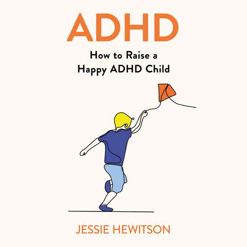 Book cover of ADHD: How to Raise a Happy ADHD Child