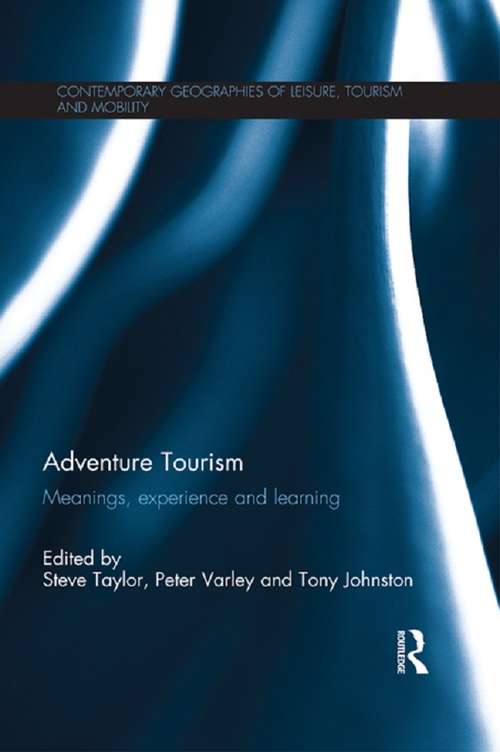 Adventure Tourism: Meanings, experience and learning (Contemporary Geographies of Leisure, Tourism and Mobility)