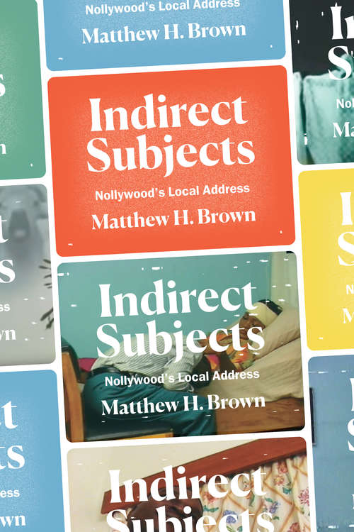 Book cover of Indirect Subjects: Nollywood's Local Address