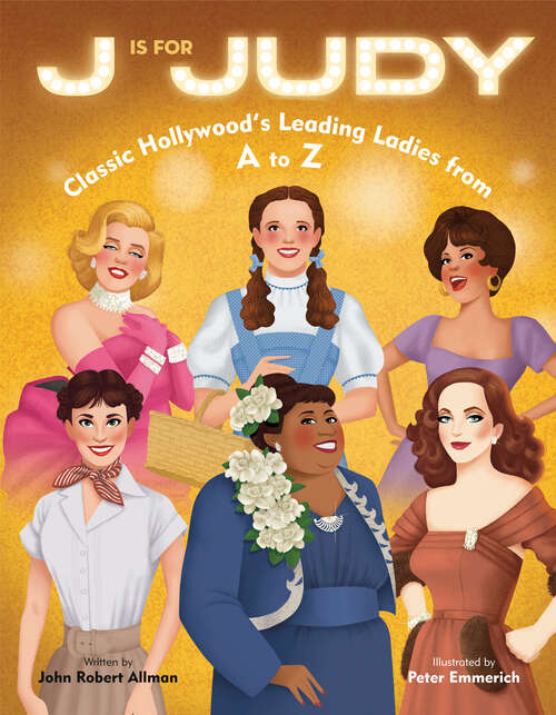 Book cover of J Is for Judy: Classic Hollywood's Leading Ladies from A to Z