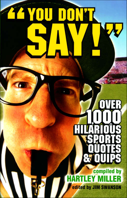 Book cover of You Don't Say!: Over 1,000 Hilarious Sports Quotes and Quips