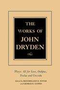 The Works of John Dryden: All for Love, Oedipus, Troilus and Cressida, Volume XIII