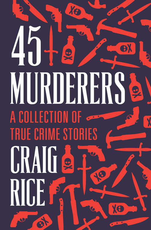 Book cover of 45 Murderers: A Collection of True Crime Stories