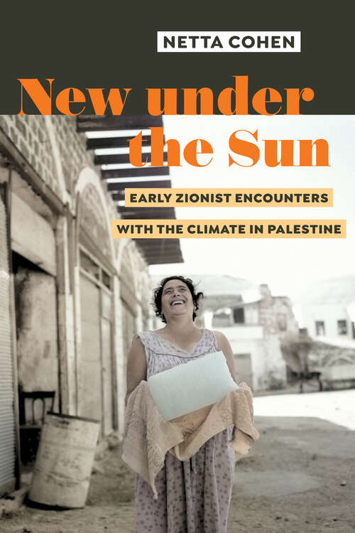 Book cover of New under the Sun: Early Zionist Encounters with the Climate in Palestine (1)