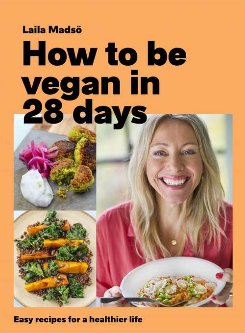 Book cover of How to Be Vegan in 28 Days: Easy recipes for a healthier life