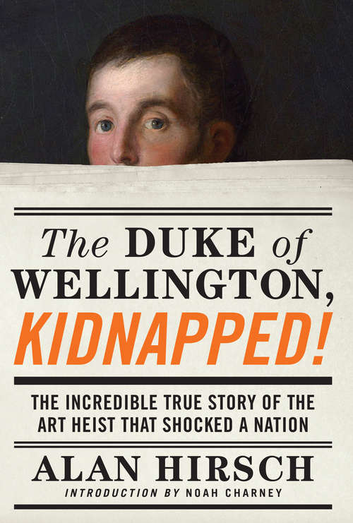 Book cover of The Duke of Wellington, Kidnapped!: The Incredible True Story of the Art Heist That Shocked a Nation