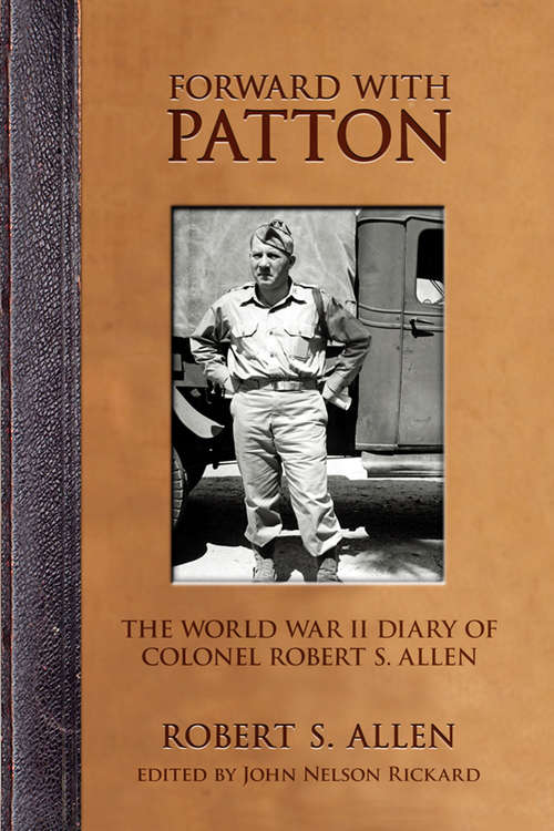 Book cover of Forward with Patton: The World War II Diary of Colonel Robert S. Allen (American Warriors Series)