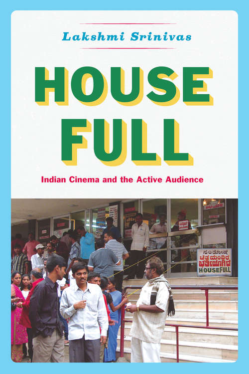 Book cover of House Full: Indian Cinema and the Active Audience