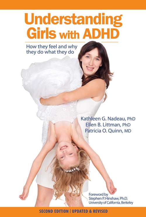 Understanding Girls with ADHD: How They Feel and Why They Do What They Do (2nd Edition)