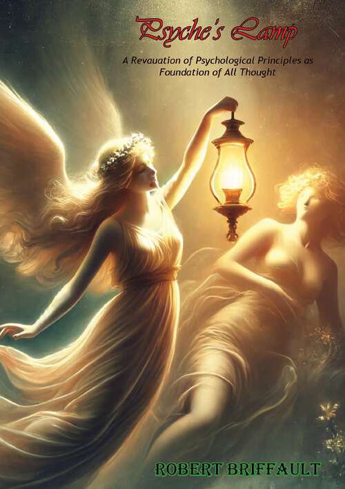 Book cover of Psyche's Lamp;: A Revauation of Psychological Principles as Foundation of All Thought (Routledge Revivals Ser.)
