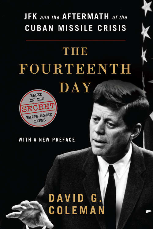 Book cover of The Fourteenth Day: JFK and the Aftermath of the Cuban Missile Crisis: Based on the Secret White House Tapes