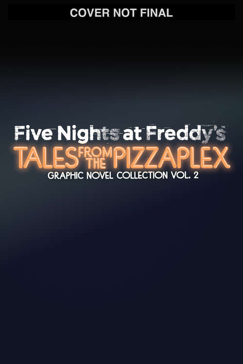 Book cover of Five Nights at Freddy's: Tales from the Pizzaplex Graphic Novel Collection Vol. 2 (Five Nights at Freddy's Graphic Novels)
