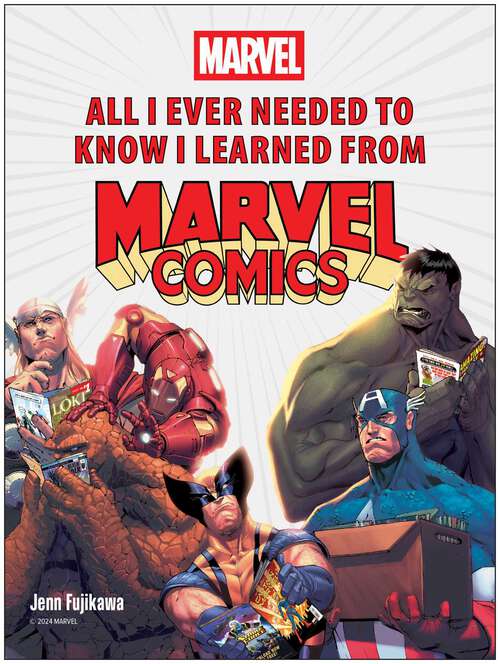 Book cover of All I Ever Needed to Know I Learned from Marvel Comics