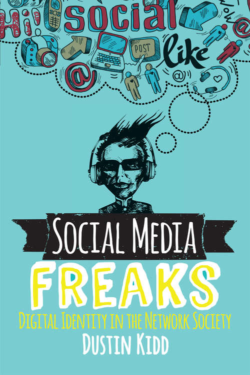 Book cover of Social Media Freaks: Digital Identity in the Network Society