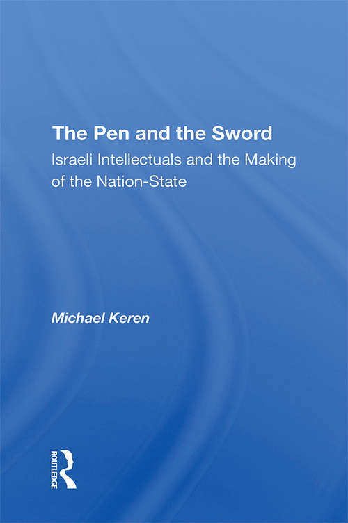 The Pen And The Sword: Israeli Intellectuals And The Making Of The Nation-state