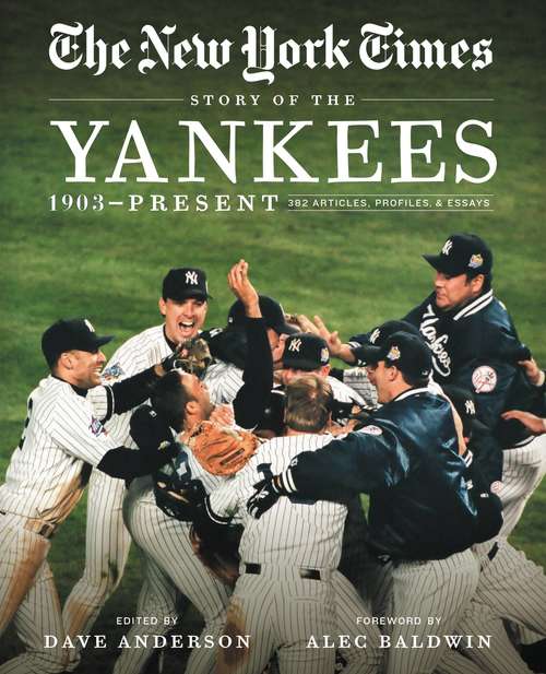 New York Times Story of the Yankees: 390 Articles, Profiles & Essays