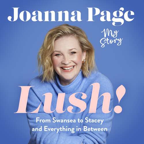 Book cover of Lush!: My Story - From Swansea to Stacey and Everything in Between: The hilarious autobiography from a much-loved star of Gavin and Stacey