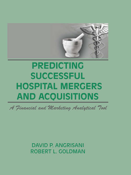 Predicting Successful Hospital Mergers and Acquisitions: A Financial and Marketing Analytical Tool