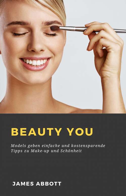 Book cover of Beauty You: Models geben einfache und kostensparende Tipps zu Make-up und Schönheit