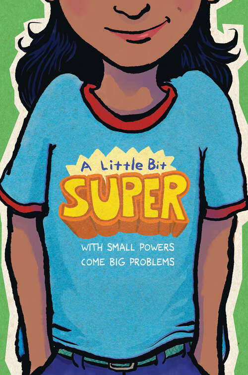 Book cover of A Little Bit Super: With Small Powers Come Big Problems