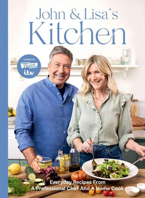 Book cover of John and Lisa's Kitchen: Everyday Recipes From a Professional Chef and a Home Cook