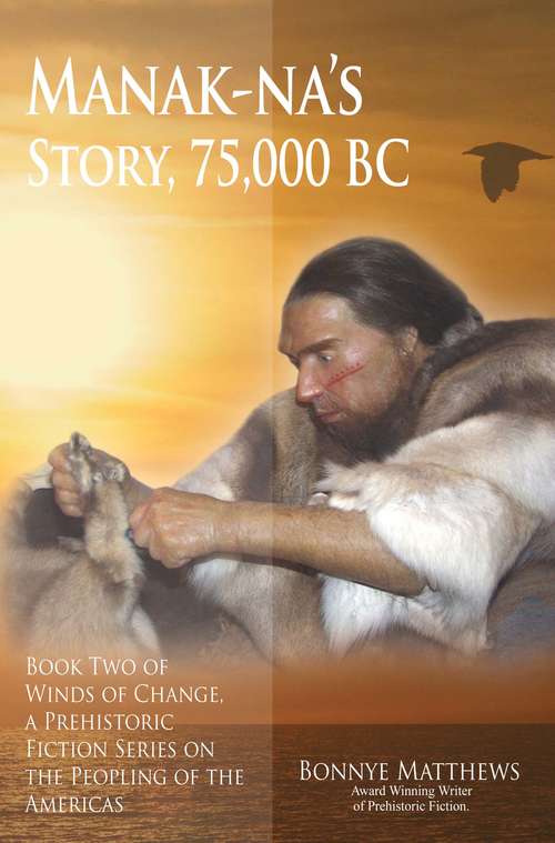 Book cover of Manak-na’s Story: Book Two of Winds of Change, a Prehistoric Fiction Series on the Peopling of the Americas