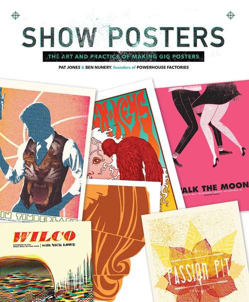 Book cover of Show Posters: The Art and Practice of Making Gig Posters