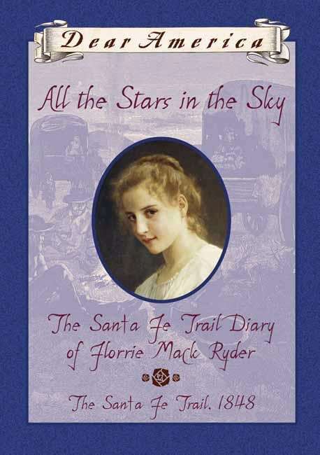Book cover of All the Stars in the Sky: The Santa Fe Trail Diary of Florrie Mack Ryder (Dear America)